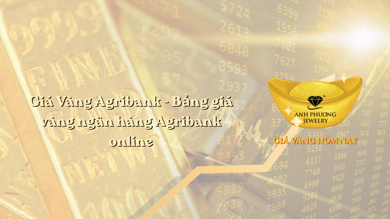 Giá Vàng Agribank - Bảng giá vàng ngân hàng Agribank online