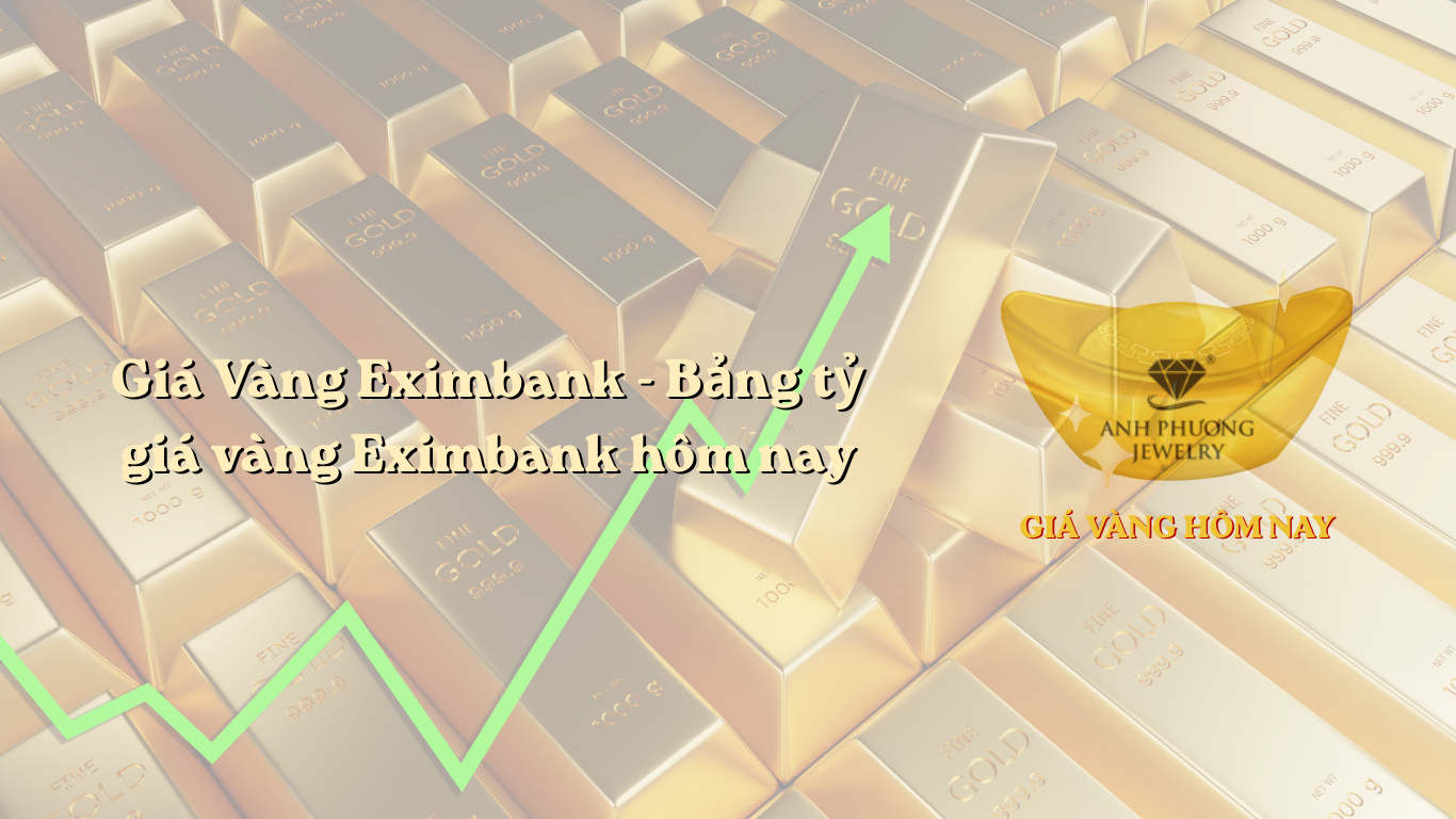 Giá Vàng Eximbank - Bảng tỷ giá vàng Eximbank hôm nay