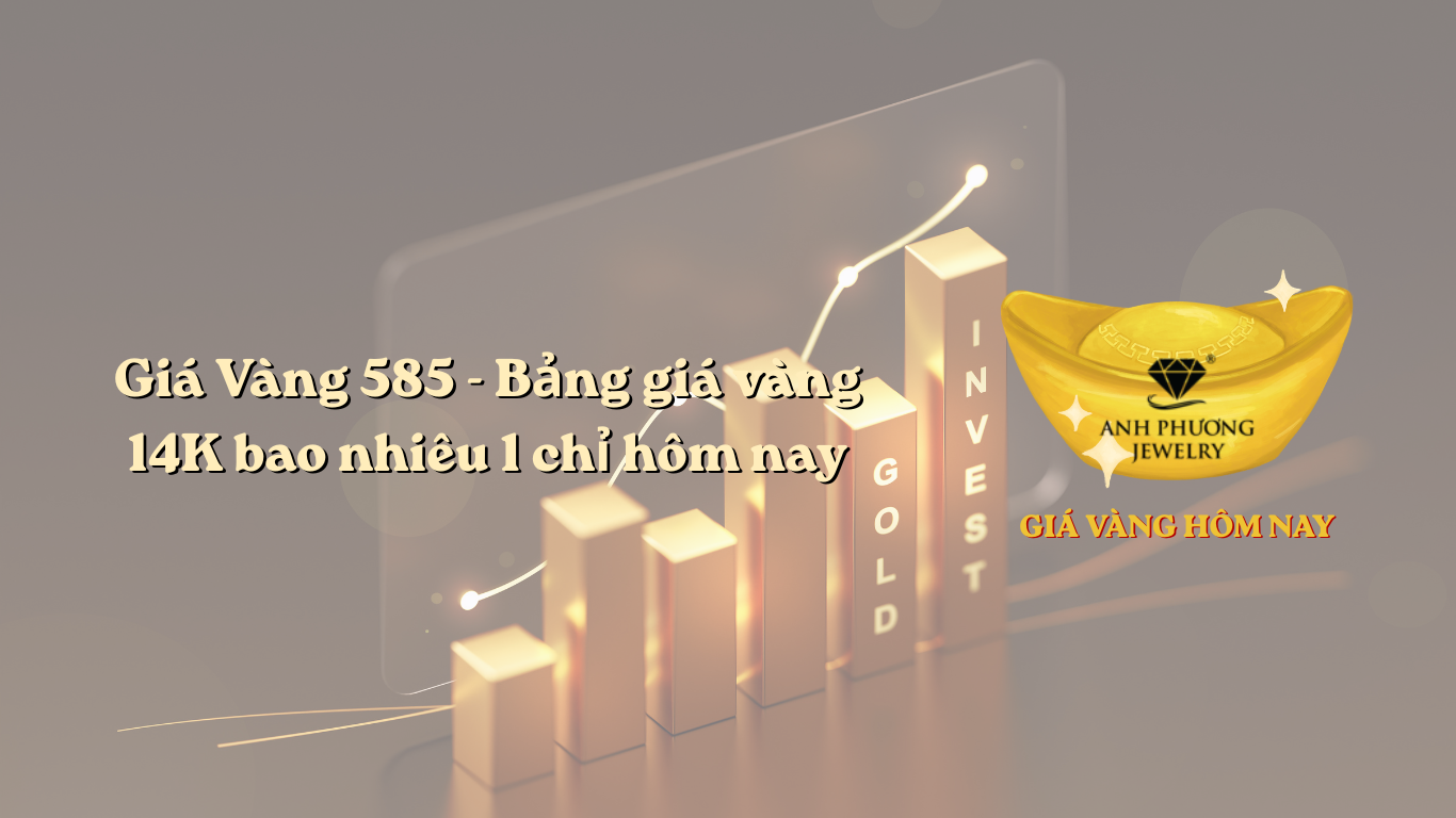 Giá Vàng 585 - Bảng giá vàng 14K bao nhiêu 1 chỉ hôm nay