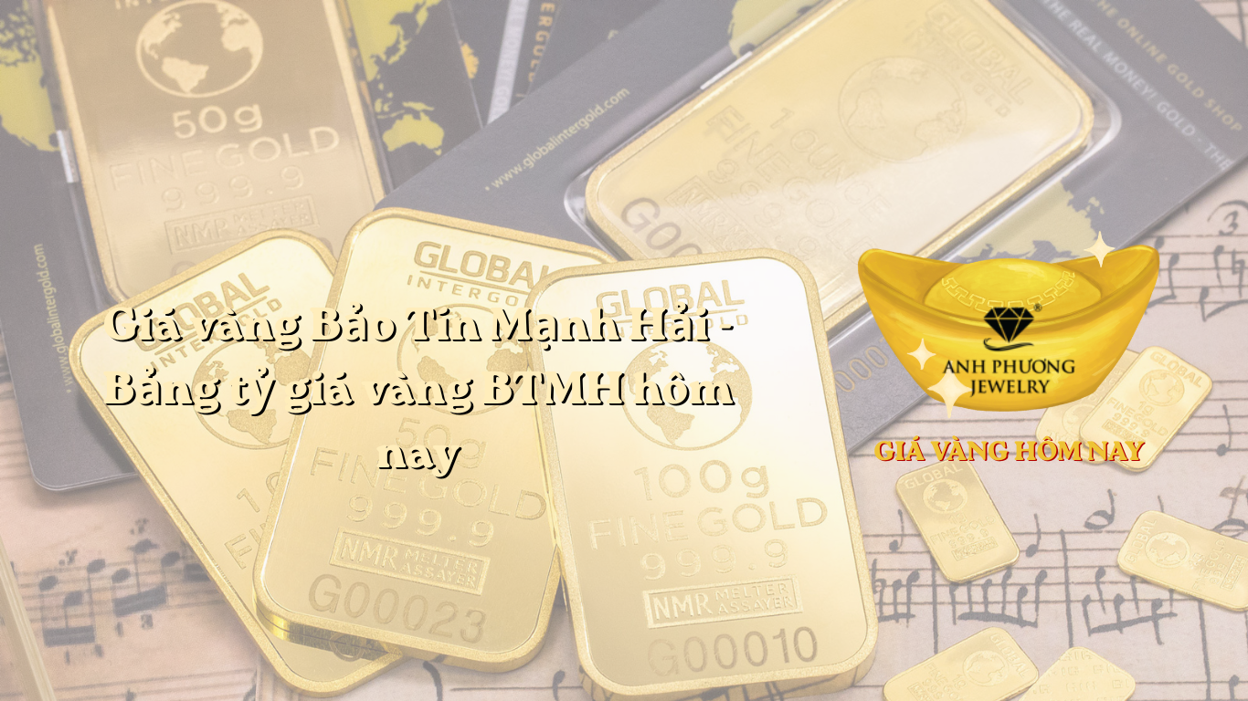 Giá vàng Bảo Tín Mạnh Hải - Bảng tỷ giá vàng BTMH hôm nay