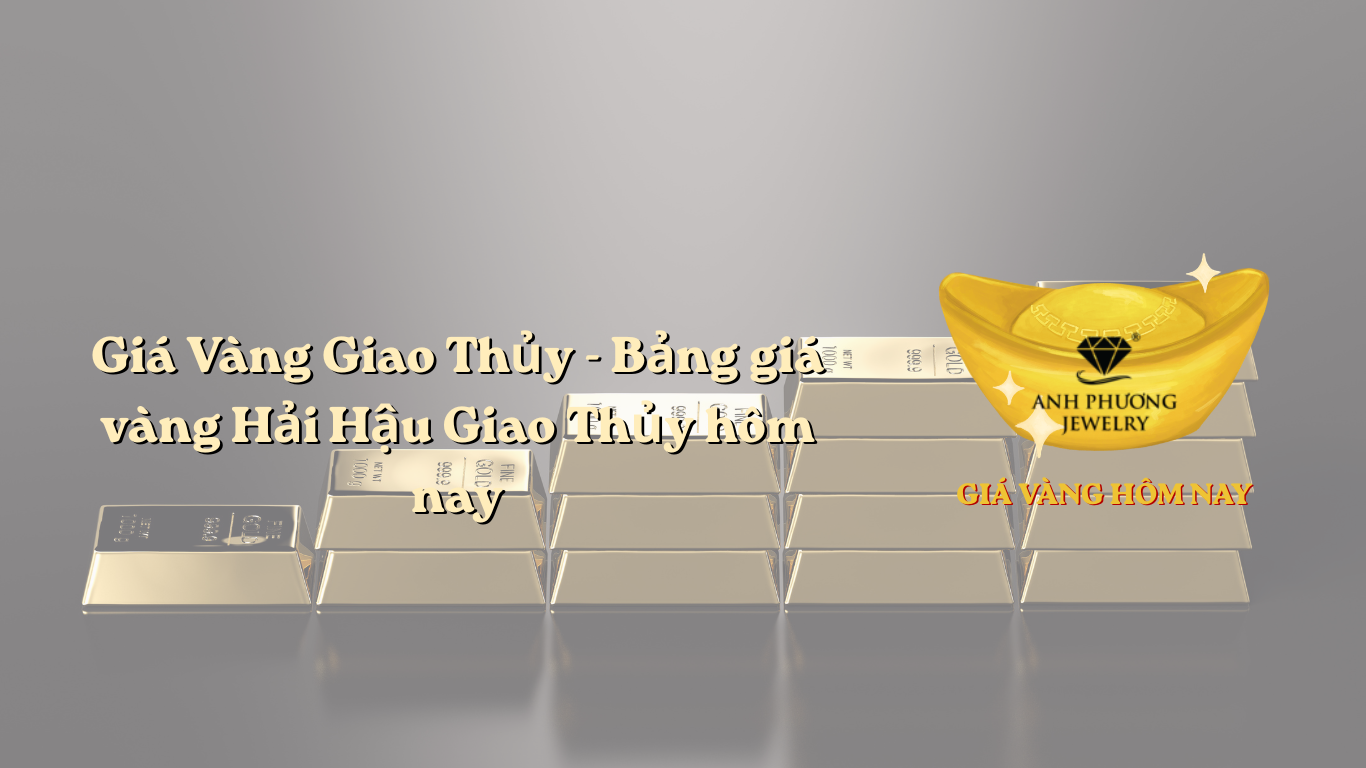 Giá Vàng Giao Thủy - Bảng giá vàng Hải Hậu Giao Thủy hôm nay